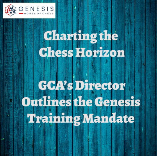 Charting the Chess Horizon: GCA’s Director Outlines the Genesis Training Mandate