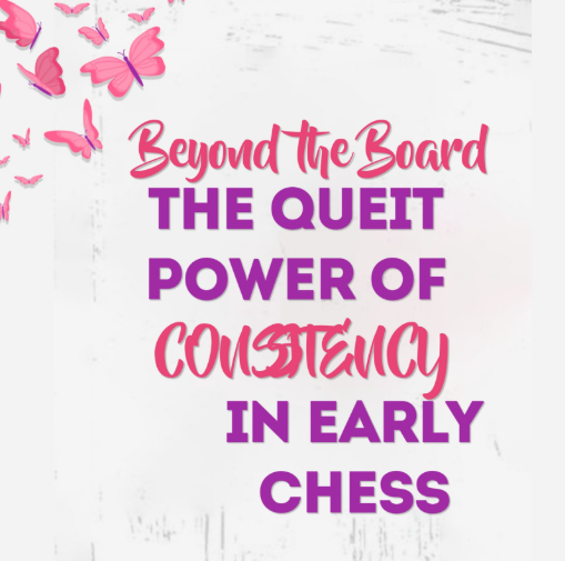 Beyond Talent: The Quiet Power of Consistency in Early Chess